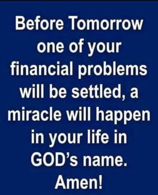 A miracle will happen in your life in GOD’s name.