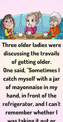 Three older ladies were discussing the travails of getting older.