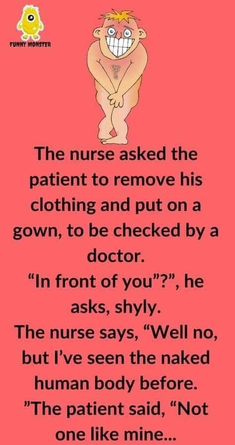 The nurse asked the patient to remove his clothing and put on a gown, to be checked by a doctor.