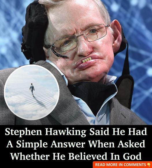 Stephen Hawking said he had a simple answer when asked whether he ...